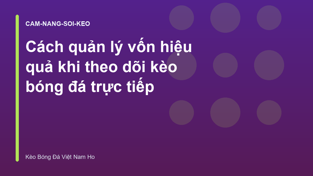 Cách quản lý vốn hiệu quả khi theo dõi kèo bóng đá trực tiếp