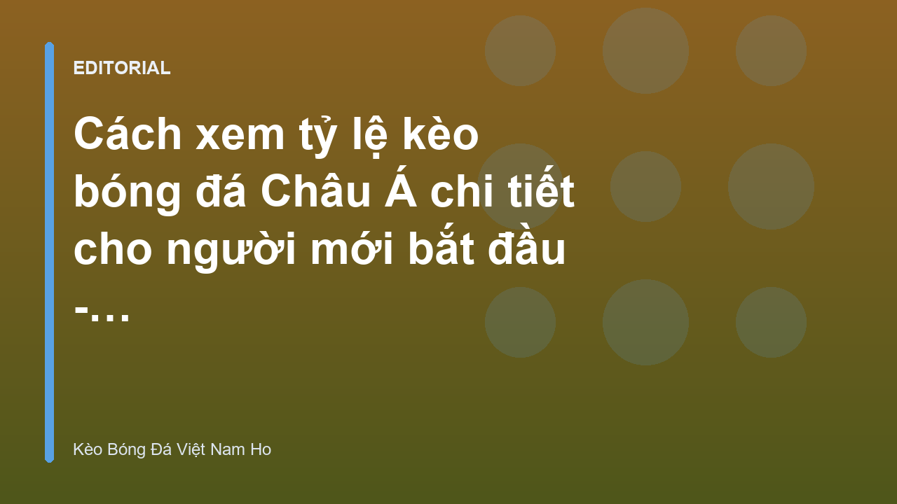 Hướng dẫn cách xem tỷ lệ kèo bóng đá Châu Á cho người mới