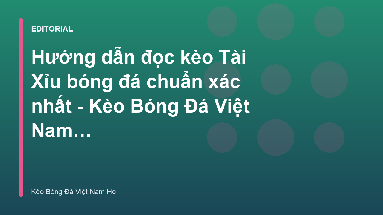 Hướng dẫn đọc kèo tài xỉu bóng đá