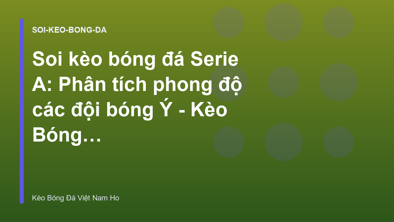 Soi kèo bóng đá Serie A: Phân tích phong độ các đội bóng Ý - Kèo Bóng Đá Việt Nam Ho