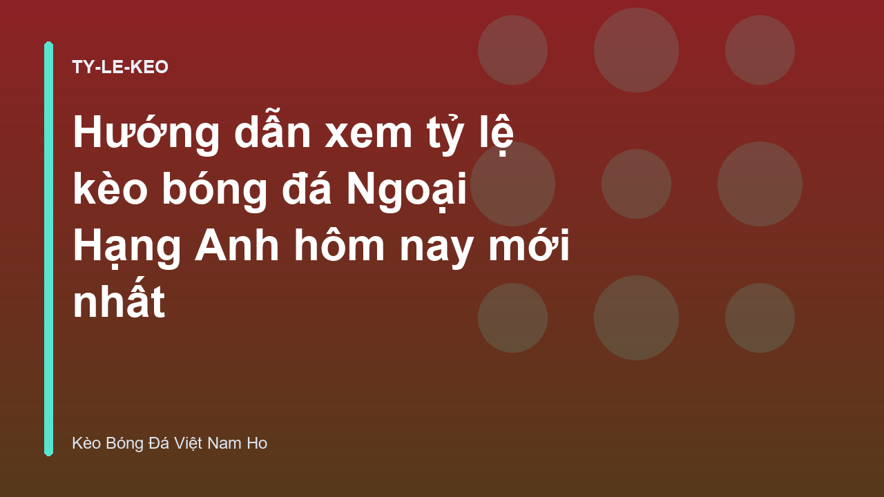 Hướng dẫn xem tỷ lệ kèo bóng đá Ngoại Hạng Anh hôm nay mới nhất