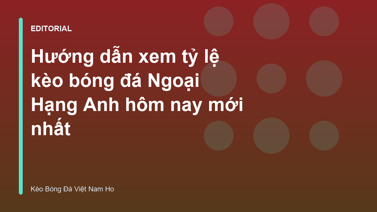 Bảng tỷ lệ kèo bóng đá Ngoại Hạng Anh